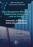 Value Management Office (VMO): Transformando Estratégia Por Meio de Projetos (eBook, ePUB) Value Management Office (VMO): Transformando Estratégia Por Meio de Projetos (eBook, ePUB)