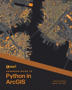 Esri Advanced Guide to Python in ArcGIS (eBook, ePUB) - Crawford, Dave; Yaw, Daniel
