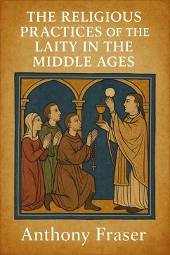 The Religious Practices of the Laity in the Middle Ages (eBook, ePUB) - Fraser, Anthony