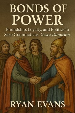 Cover Bonds of Power: Friendship, Loyalty, and Politics in Saxo Grammaticus' Gesta Danorum (eBook, ePUB)
