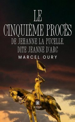 Cover Le cinquième procès de Jehanne la Pucelle, dite Jeanne d'Arc (eBook, ePUB)