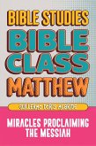 Matthew: Bible Class - Miracles Proclaming the Messiah (eBook, ePUB) Matthew: Bible Class - Miracles Proclaming the Messiah (eBook, ePUB)