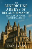 The Benedictine Abbeys of Ducal Normandy as Places of Power in Medieval Times (eBook, ePUB)