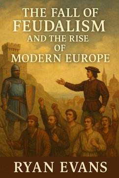 Cover The Fall of Feudalism and the Rise of Modern Europe (eBook, ePUB)