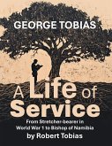 George Tobias A Life of Service From Stretcher-bearer in World War 1 to Bishop of Namibia (eBook, ePUB) George Tobias A Life of Service From Stretcher-bearer in World War 1 to Bishop of Namibia (eBook, ePUB)