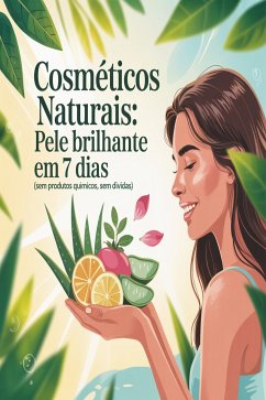 Cover Cosméticos Naturais: Pele Brilhante em 7 Dias (Sem Produtos Químicos, Sem Dívidas) (eBook, ePUB)