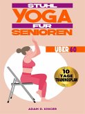 Stuhl Yoga für Senioren Über 60 (eBook, ePUB) Stuhl Yoga für Senioren Über 60 (eBook, ePUB)