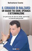 Il coraggio di rialzarsi: un viaggio tra sogni, speranza e determinazione (eBook, ePUB)