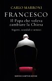 Francesco. Il Papa che voleva cambiare la Chiesa (eBook, ePUB) Francesco. Il Papa che voleva cambiare la Chiesa (eBook, ePUB)