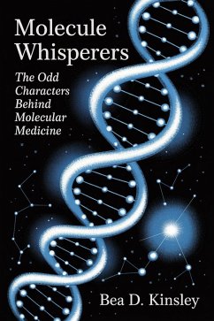 Molecule Whisperers: The Odd Characters Behind Molecular Medicine (eBook, ePUB) - Kinsley, Bea D.