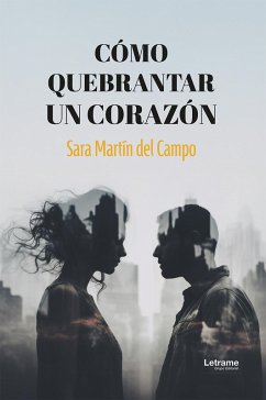 Como quebrantar un corazón (eBook, ePUB) - Martín del Campo, Sara