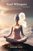 Soul Whispers: The Transformative Power of Meditation and Mindfulness (eBook, ePUB) Soul Whispers: The Transformative Power of Meditation and Mindfulness (eBook, ePUB)