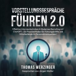Vorstellungsgespräche Führen 2.0: Effektive Interviewtechniken & Modernes Recruiting mit ChatGPT (MP3-Download) - Werzinger, Thomas