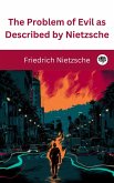 The Problem of Evil as Described by Nietzsche (eBook, ePUB) The Problem of Evil as Described by Nietzsche (eBook, ePUB)