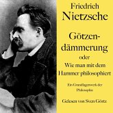 Friedrich Nietzsche: Götzendämmerung oder Wie man mit dem Hammer philosophiert (MP3-Download) Friedrich Nietzsche: Götzendämmerung oder Wie man mit dem Hammer philosophiert (MP3-Download)