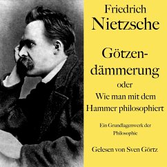 Friedrich Nietzsche: Götzendämmerung oder Wie man mit dem Hammer philosophiert (MP3-Download) - Nietzsche, Friedrich