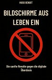 Bildschirme aus, Leben an Die sanfte Rebellion gegen die digitale Überdosis (eBook, ePUB) Bildschirme aus, Leben an Die sanfte Rebellion gegen die digitale Überdosis (eBook, ePUB)