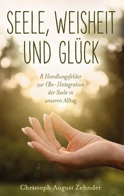 Seele, Weisheit und Glück (eBook, ePUB) - Zehnder, Christoph August