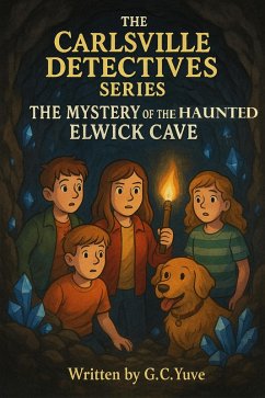 The Carlsville Detectives Series: The Mystery of the Haunted Elwick Cave (eBook, ePUB) - Yuve, G. C.
