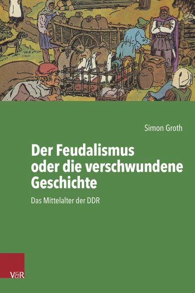 Der Feudalismus oder die verschwundene Geschichte (eBook, PDF) Der Feudalismus oder die verschwundene Geschichte (eBook, PDF)