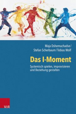 Das I-Moment: Systemisch spielen, improvisieren und Beziehung gestalten (eBook, PDF) - Dshemuchadse, Maja; Scherbaum, Stefan; Wolf, Tobias