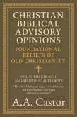 Christian Biblical Advisory Opinions: Foundational Beliefs of Old Christianity - VOL. IV THE CHURCH AND APOSTOLIC AUTHORITY (eBook, ePUB) Christian Biblical Advisory Opinions: Foundational Beliefs of Old Christianity - VOL. IV THE CHURCH AND APOSTOLIC AUTHORITY (eBook, ePUB)