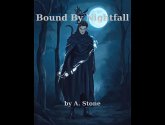 Bound By Nightfall (The Deathbound Saga, #1) (eBook, ePUB) Bound By Nightfall (The Deathbound Saga, #1) (eBook, ePUB)