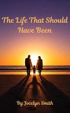 How Life Should Have Been (eBook, ePUB) How Life Should Have Been (eBook, ePUB)