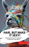 HAIR, BUT MAKE IT SEXY! 25 Brilliant Recipes for Shampoo, Conditioner & Hair Masks (eBook, ePUB)
