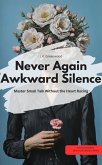Never Again Awkward Silence: Master Small Talk Without the Heart Racing (eBook, ePUB) Never Again Awkward Silence: Master Small Talk Without the Heart Racing (eBook, ePUB)