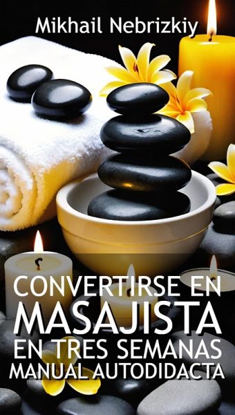 Convertirse en masajista en tres semanas. Manual autodidacta (eBook, ePUB) Convertirse en masajista en tres semanas. Manual autodidacta (eBook, ePUB)