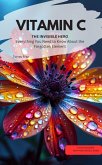 VITAMIN C YOU INVISIBLE HERO Everything You Need to Know About the Forgotten Element (eBook, ePUB) VITAMIN C YOU INVISIBLE HERO Everything You Need to Know About the Forgotten Element (eBook, ePUB)