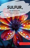 SULFUR, THE INVISIBLE HERO Everything You Need to Know About the Forgotten Element (eBook, ePUB) SULFUR, THE INVISIBLE HERO Everything You Need to Know About the Forgotten Element (eBook, ePUB)