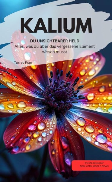 KALIUM DU UNSICHTBARER HELD Alles, was du über das vergessene Element wissen musst (eBook, ePUB) KALIUM DU UNSICHTBARER HELD Alles, was du über das vergessene Element wissen musst (eBook, ePUB)