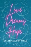 Love Dreams Hope: A Collection of Poems (eBook, ePUB) Love Dreams Hope: A Collection of Poems (eBook, ePUB)