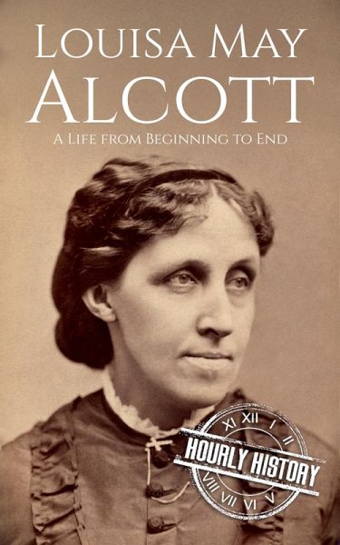 Louisa May Alcott: A Life from Beginning to End (Biographies of American Authors) (eBook, ePUB) Louisa May Alcott: A Life from Beginning to End (Biographies of American Authors) (eBook, ePUB)