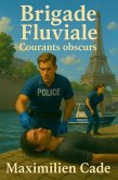 Brigade Fluviale - Courants obscurs (eBook, ePUB) Brigade Fluviale - Courants obscurs (eBook, ePUB)