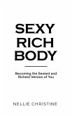 Sexy Rich Body: Becoming the Sexiest and Richest Version of You (eBook, ePUB) Sexy Rich Body: Becoming the Sexiest and Richest Version of You (eBook, ePUB)