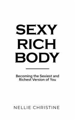 Cover Sexy Rich Body: Becoming the Sexiest and Richest Version of You (eBook, ePUB)