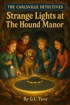 The Carlsville Detectives Series: Strange Lights At The Hound Manor (eBook, ePUB) - Yuve, G. C.