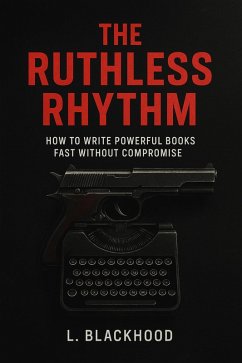 The Ruthless Rhythm: How I Write Powerful Books Fast Without Compromise (eBook, ePUB) - Blackhood, L.