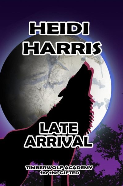 Late Arrival (Timberwolf Academy for the Gifted, #1) (eBook, ePUB)