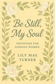 Be Still My Soul: Devotions for Anxious Women (eBook, ePUB)