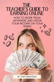 The Teacher's Guide to Earning Online: How to Work from Anywhere and Grow Your Income On Your Terms (eBook, ePUB)