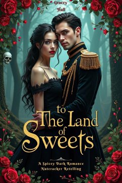 Cover To the Land of Sweets: A Spicey Dark Romance Nutcracker Retelling (eBook, ePUB)