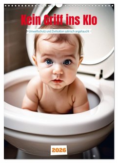 Kein Griff ins Klo . Umweltschutz und Zivilisation satirisch angehaucht (Wandkalender 2026 DIN A3 hoch), CALVENDO Monatskalender Kein Griff ins Klo . Umweltschutz und Zivilisation satirisch angehaucht (Wandkalender 2026 DIN A3 hoch), CALVENDO Monatskalender