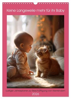 Keine Langeweile mehr für ihr Baby (Wandkalender 2026 DIN A3 hoch), CALVENDO Monatskalender