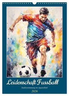 Leidenschaft Fussball. Stadionstimmung im Aquarellstil (Wandkalender 2026 DIN A3 hoch), CALVENDO Monatskalender