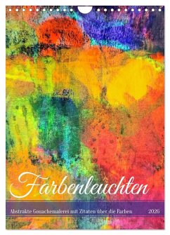 Cover Farbenleuchten - Abstrakte Gouachemalerei mit Zitaten über die Farben (Wandkalender 2026 DIN A4 hoch), CALVENDO Monatskalender
