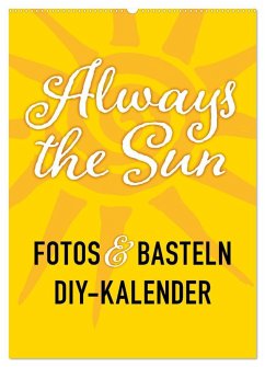FOTOS & BASTELN - Always the Sun (Wandkalender 2026 DIN A2 hoch), CALVENDO Monatskalender
